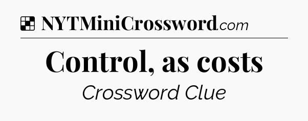 Solution: Control, as costs - NYT Crossword