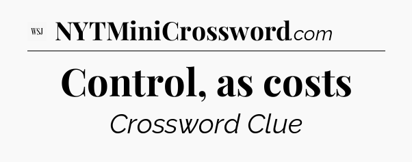 Control, as costs - WSJ Crossword
