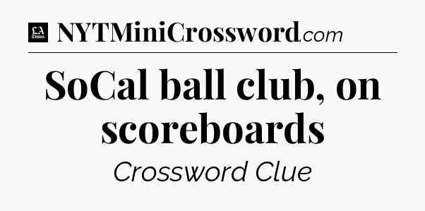SoCal ball club, on scoreboards - LA Times Crossword