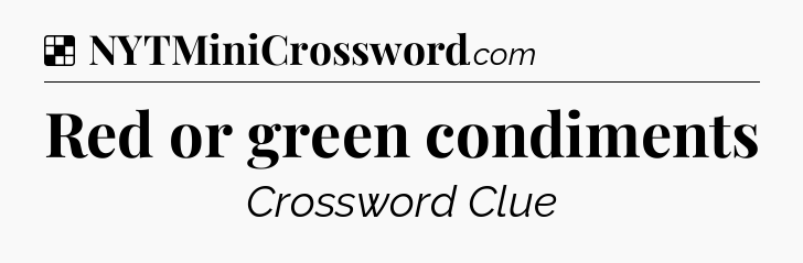 Solution: Red or green condiments - NYT Crossword