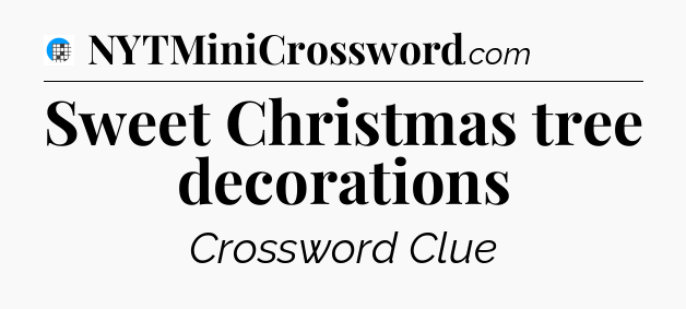Sweet Christmas tree decorations Crossword Clue