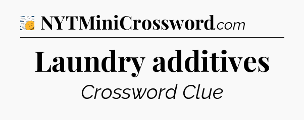 Laundry additives - 7 Little Words