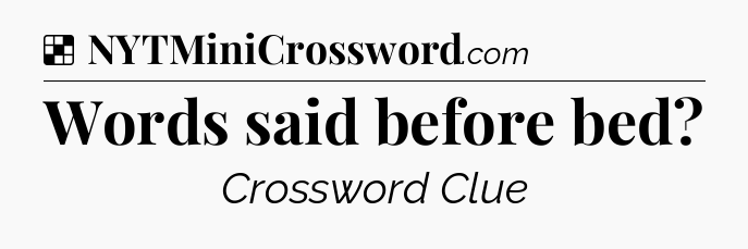 Solution: Words said before bed - NYT Crossword