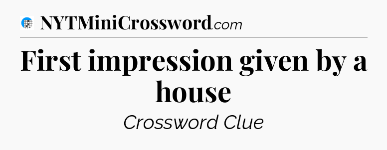 First impression given by a house Crossword Clue