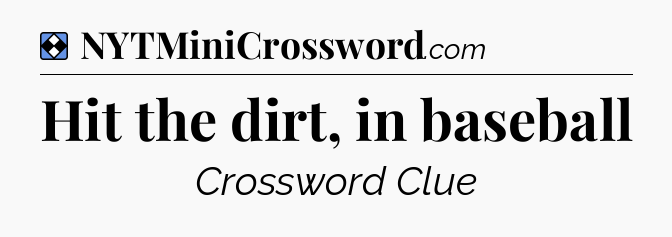 Solution: Hit the dirt, in baseball - NYT Mini Crossword