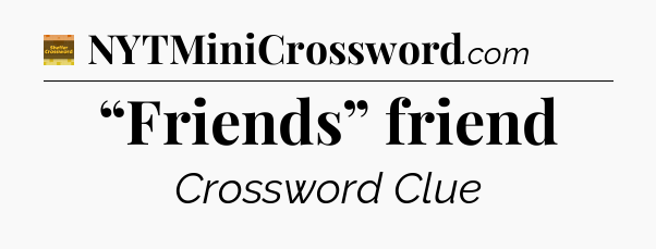 “Friends” friend - Eugene Sheffer Crossword