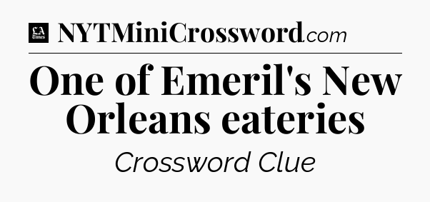 One of Emeril's New Orleans eateries - LA Times Crossword