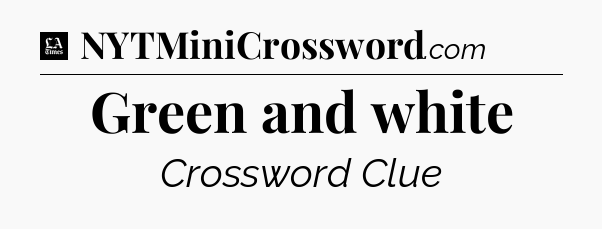 Green and white - LA Times Crossword