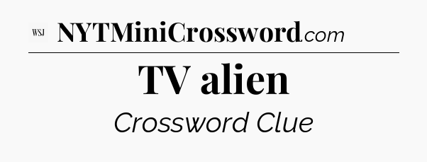 TV alien - WSJ Crossword