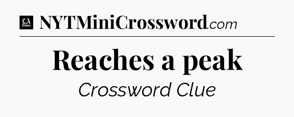 Reaches a peak - LA Times Crossword