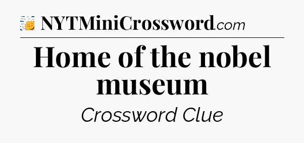 Home of the nobel museum - 7 Little Words