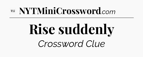 Rise suddenly - WSJ Crossword