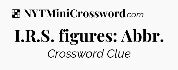 Solution: I.R.S. figures: Abbr - NYT Crossword