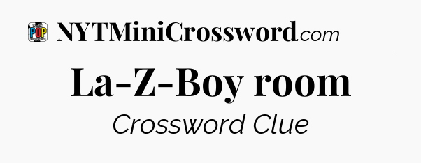 La-Z-Boy room Crossword Clue