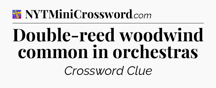 Double-reed woodwind common in orchestras Codycross