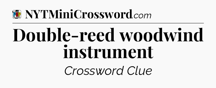 Double-reed woodwind instrument Crossword Clue