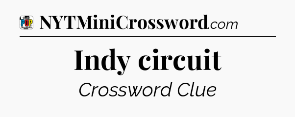 Indy circuit Crossword Clue