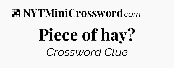 Solution: Piece of hay - NYT Crossword