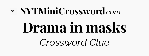 Drama in masks - WSJ Crossword