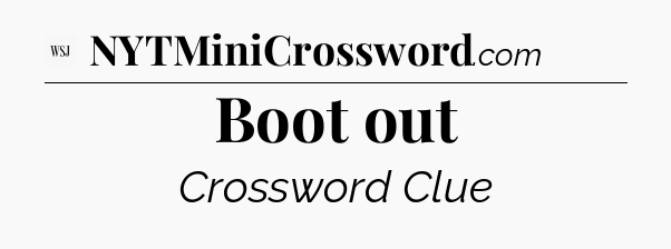 Boot out - WSJ Crossword