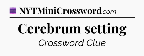 Cerebrum setting - Thomas Joseph Crossword