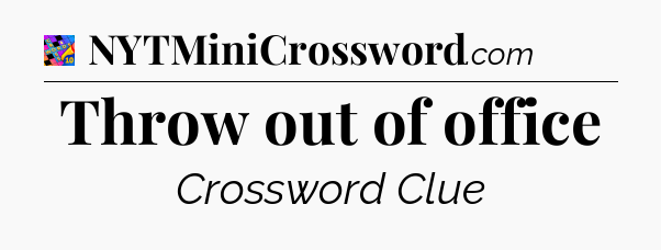 Throw out of office Crossword Clue