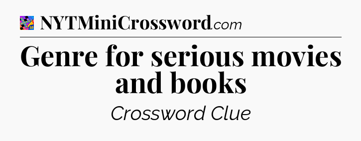 Genre for serious movies and books Crossword Clue