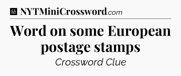 Word on some European postage stamps - LA Times Crossword