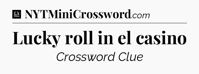 Lucky roll in el casino - LA Times Crossword