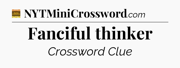 Fanciful thinker - Eugene Sheffer Crossword