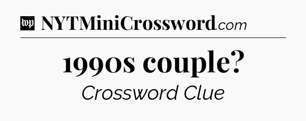 1990s couple Crossword Clue