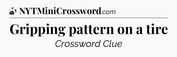 Gripping pattern on a tire - Daily Themed Classic Crossword