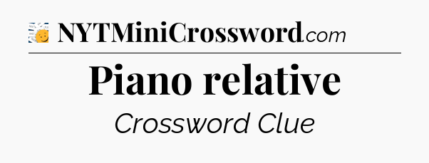 Piano relative - 7 Little Words