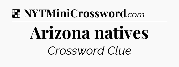 Solution: Arizona natives - NYT Crossword