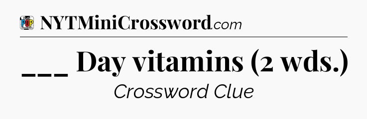 ___ Day vitamins (2 wds.) Crossword Clue