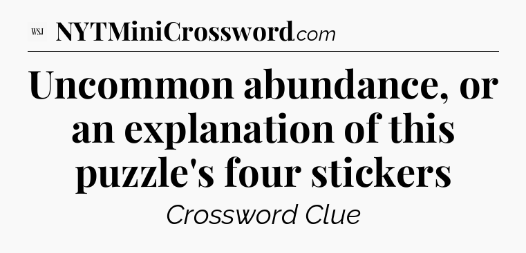 Uncommon abundance, or an explanation of this puzzle's four stickers - WSJ Crossword