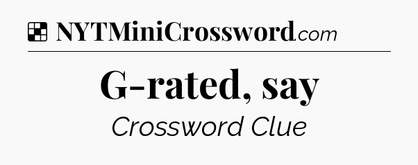 Solution: G-rated, say - NYT Crossword