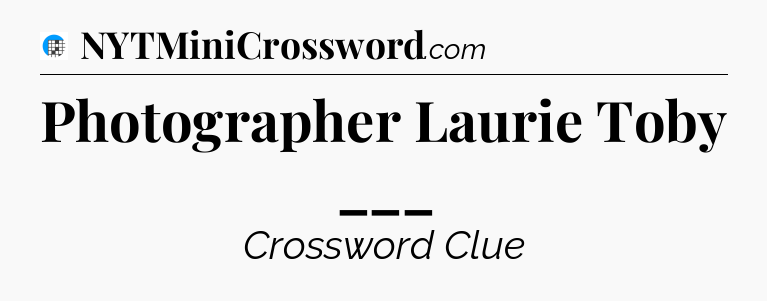 Photographer Laurie Toby ___ Crossword Clue