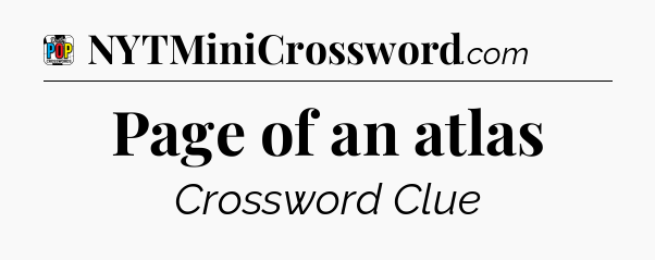 Page of an atlas Crossword Clue