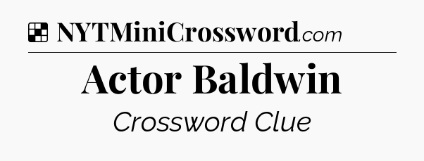 Solution: Actor Baldwin - NYT Crossword