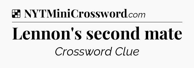 Solution: Lennon's second mate - NYT Crossword