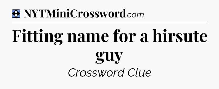 Solution: Fitting name for a hirsute guy - NYT Mini Crossword