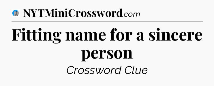 Fitting name for a sincere person Crossword Clue