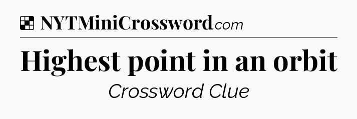 Solution: Highest point in an orbit - NYT Crossword