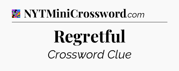 Regretful Crossword Clue