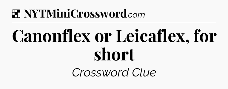 Solution: Canonflex or Leicaflex, for short - NYT Crossword
