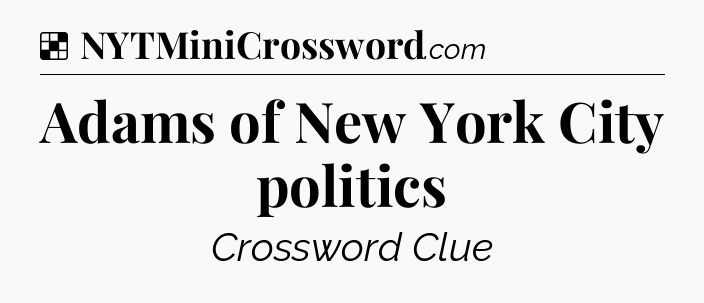Solution: Adams of New York City politics - NYT Crossword