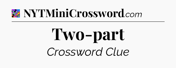 Two-part Crossword Clue