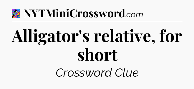 Alligator's relative, for short Crossword Clue