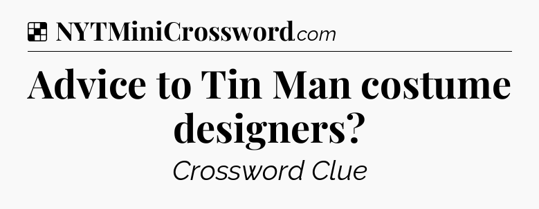 Solution: Advice to Tin Man costume designers - NYT Crossword